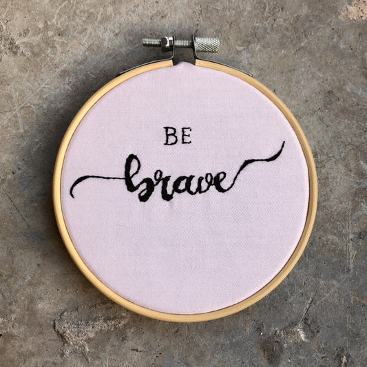 Be Brave Embroidery Hoop